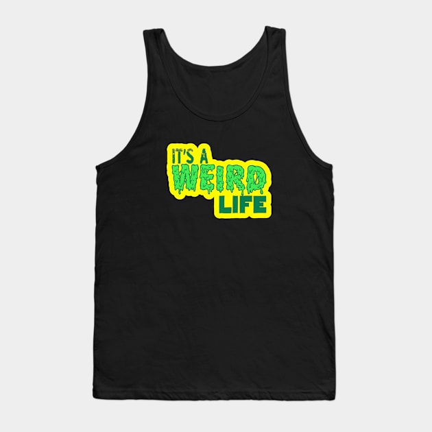 It's a weird life Tank Top by  TigerInSpace